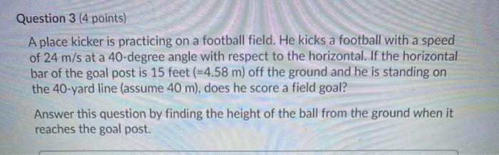 Solved Question 3 (4 points) A place kicker is practicing on | Chegg.com