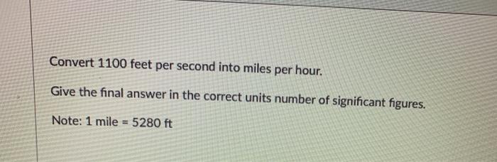 Solved Convert 1100 feet per second into miles per hour. Chegg