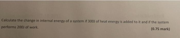 Solved Calculate The Change In Internal Energy Of A System | Chegg.com