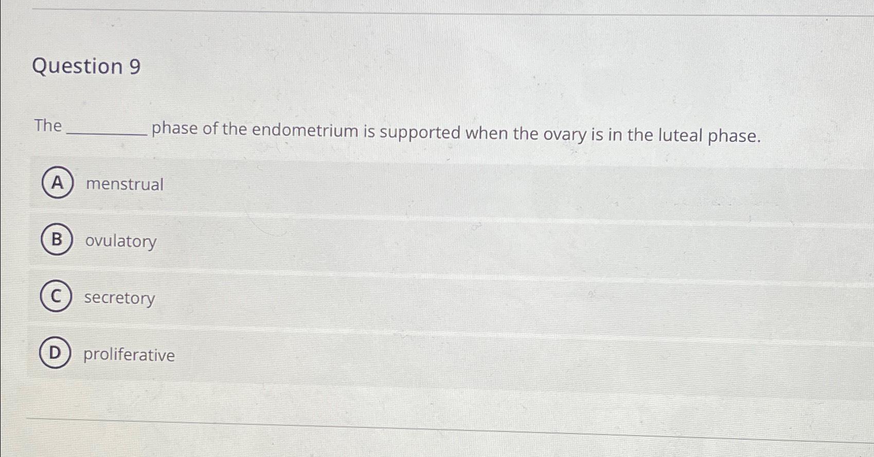 Solved Question 9The phase of the endometrium is supported | Chegg.com