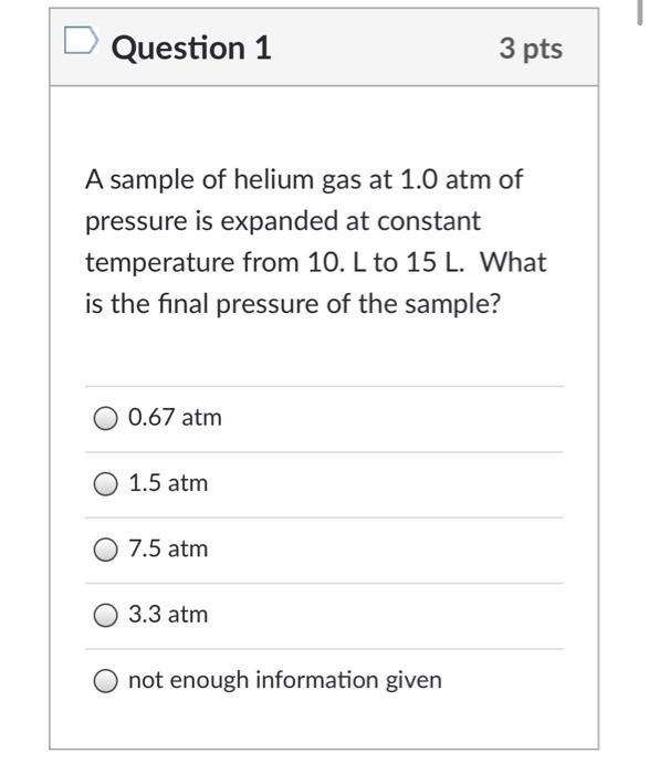 Solved Question 1 3 pts A sample of helium gas at 1.0 atm of | Chegg.com