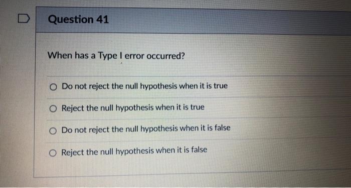 Solved Question 41 When has a Type I error occurred? O Do | Chegg.com