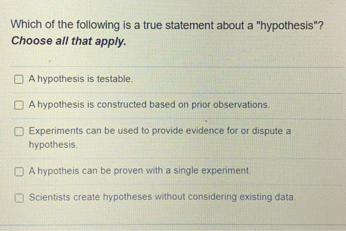which of the following statements about a hypothesis is true