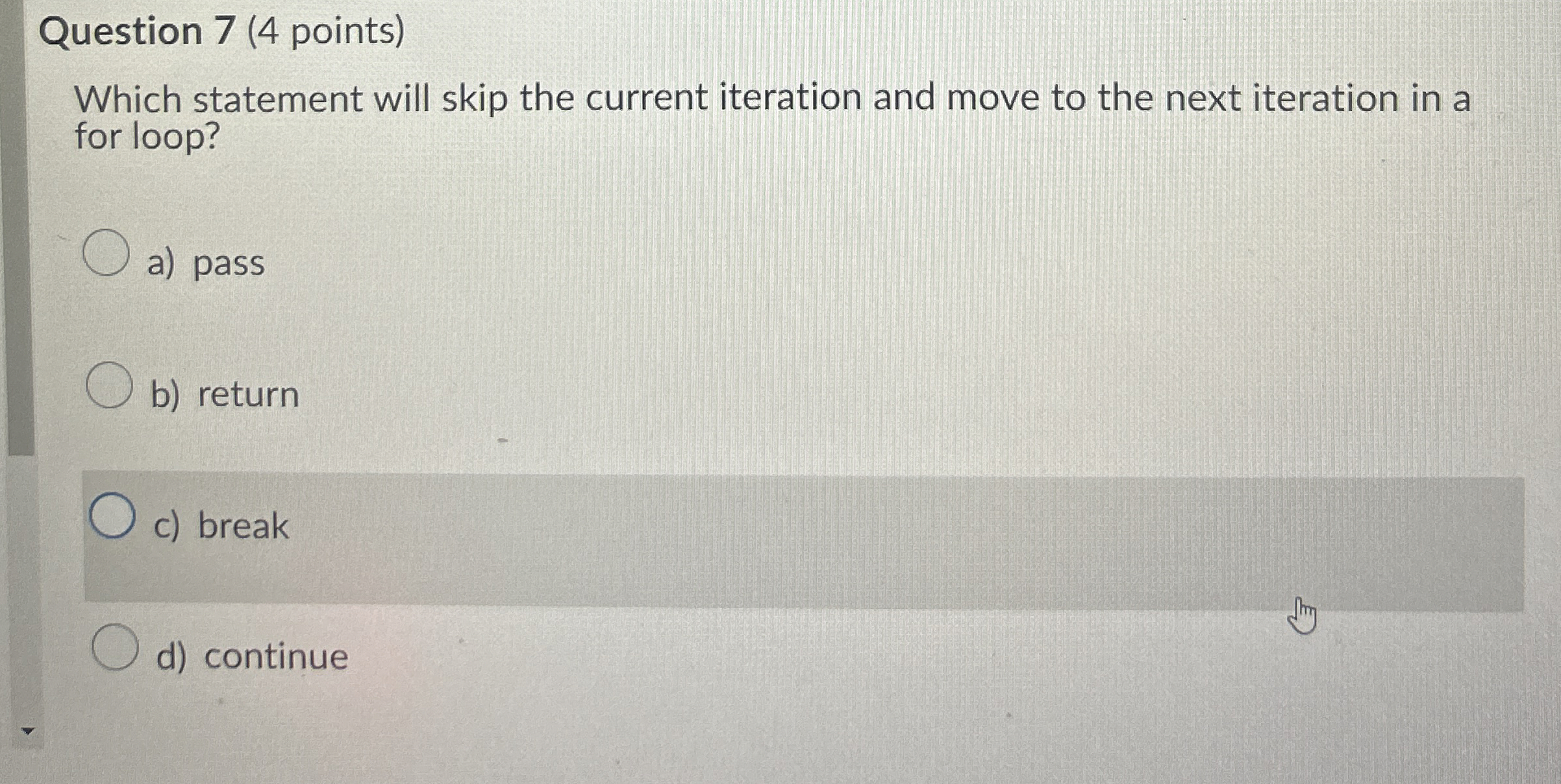 Solved Question 7 (4 ﻿points)Which statement will skip the | Chegg.com