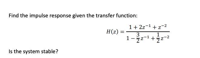 Solved Find the impulse response given the transfer | Chegg.com