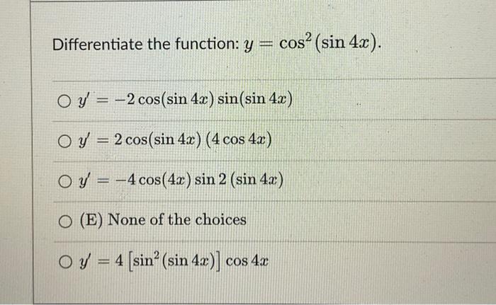 ferentiate the function: \( y=\cos ^{2}(\sin 4 x) \) \[ \begin{array}{l} y^{\prime}=-2 \cos (\sin 4 x) \sin (\sin 4 x) \\ y^{