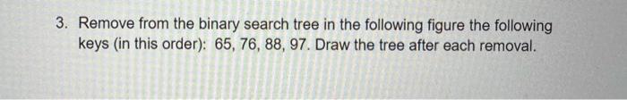 Solved Remove from the binary search tree in the following | Chegg.com