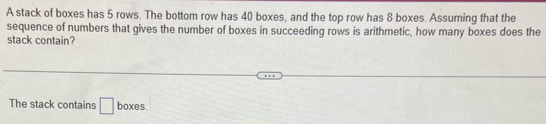 Solved A stack of boxes has 5 ﻿rows. The bottom row has 40 | Chegg.com