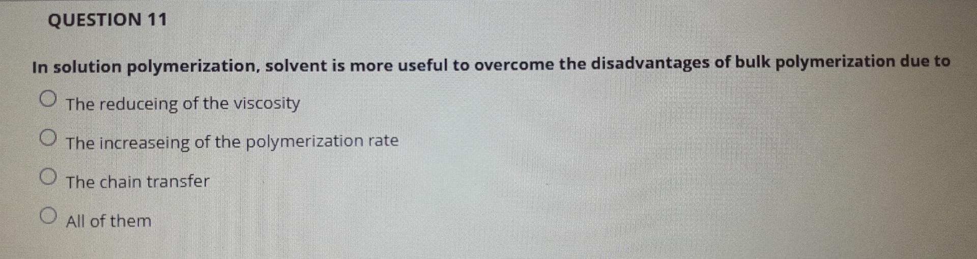 Solved QUESTION 11 In Solution Polymerization, Solvent Is | Chegg.com