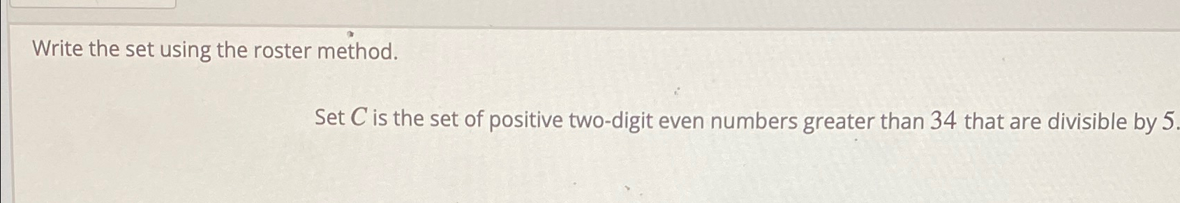 Solved Write the set using the roster method.Set C ﻿is the | Chegg.com