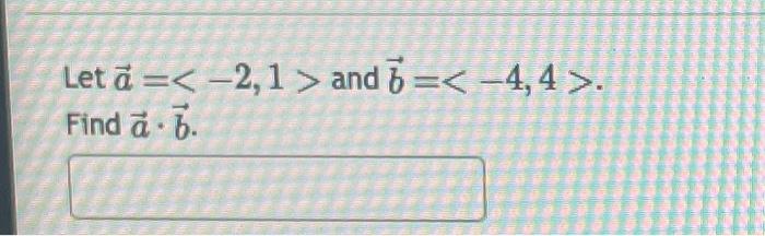 Solved Let A= −2,1 And B= −4,4 . Find A⋅b | Chegg.com