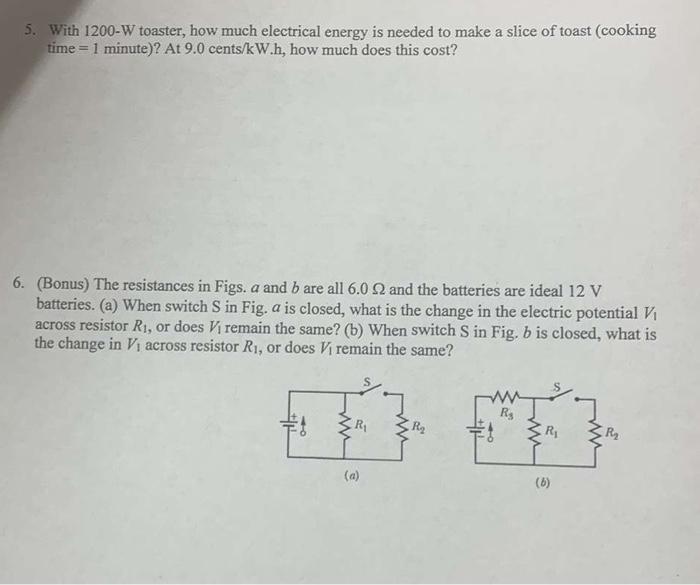 5. With 1200-W toaster, how much electrical energy is needed to make a slice of toast (cooking time \( =1 \) minute)? At \( 9