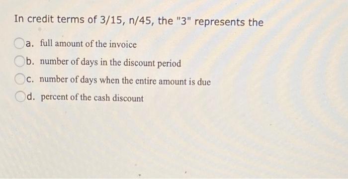 in credit terms of 3/15 n/45 the 3 represents the