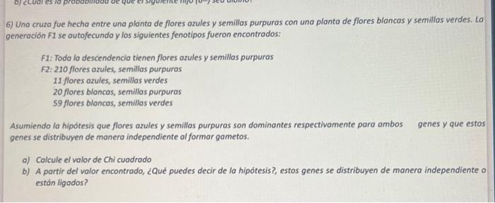 6) Una cruza fue hecha entre una planta de flores azules y semillas purpuras con una planta de flores blancas y semillas verd