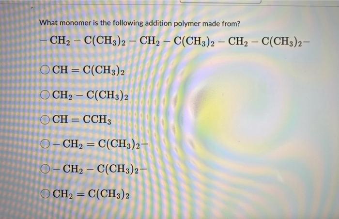 Solved What Monomer Is The Following Addition Polymer Made | Chegg.com