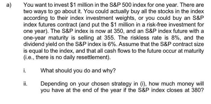 Solved a) You want to invest $1 million in the S&P 500 index | Chegg.com