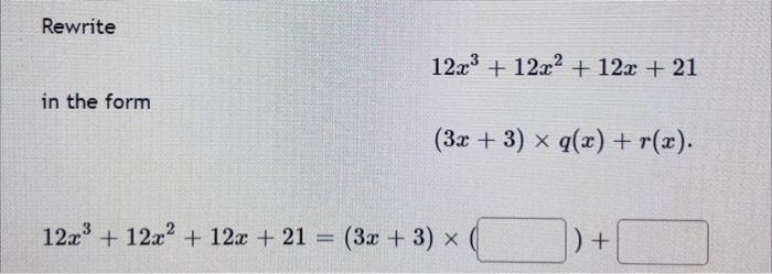Solved Rewrite 12x3 + 12.22 + 12x + 21 in the form (3x + 3) | Chegg.com