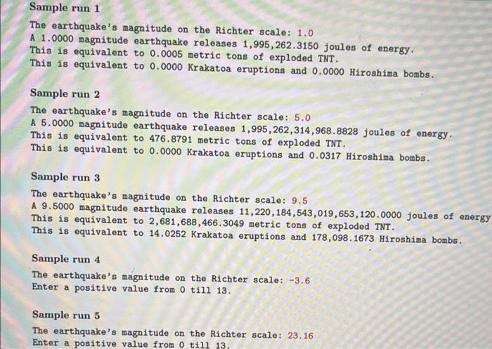 Sample run 1
The earthquakes magnitude on the Richter scale: \( 1.0 \) A \( 1.0000 \) magnitude earthquake releases \( 1,995