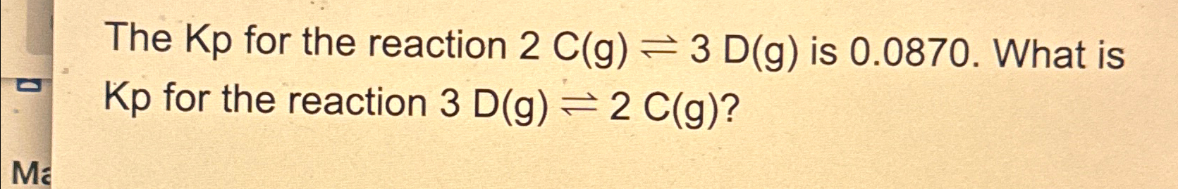 Solved The Kp ﻿for the reaction 2C(g)⇌3D(g) ﻿is 0.0870 . | Chegg.com