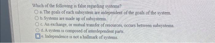 Which of the following is false regarding systems? a. | Chegg.com