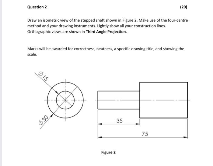 Solved Question 2 (20) Draw an isometric view of the stepped | Chegg.com