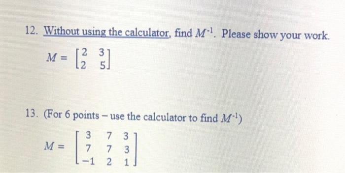 Solved 12. Without using the calculator, find M−1. Please | Chegg.com
