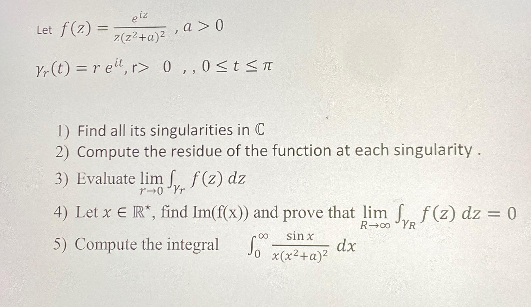 Solved Let f(z)=eizz(z2+a)2,a>0γr(t)=reit,r>0,0≤t≤πFind all | Chegg.com