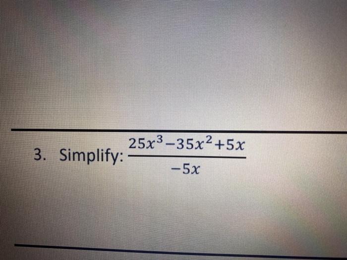 Solved 25x3–35x2 +5x 3. Simplify: -5x | Chegg.com