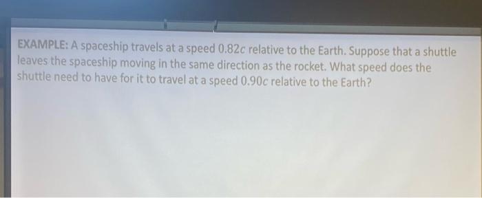 Solved EXAMPLE: A spaceship travels at a speed 0.82c | Chegg.com