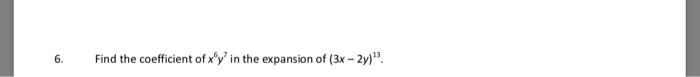 6. Find the coefficient of xy in the expansion of (3x - 2y).