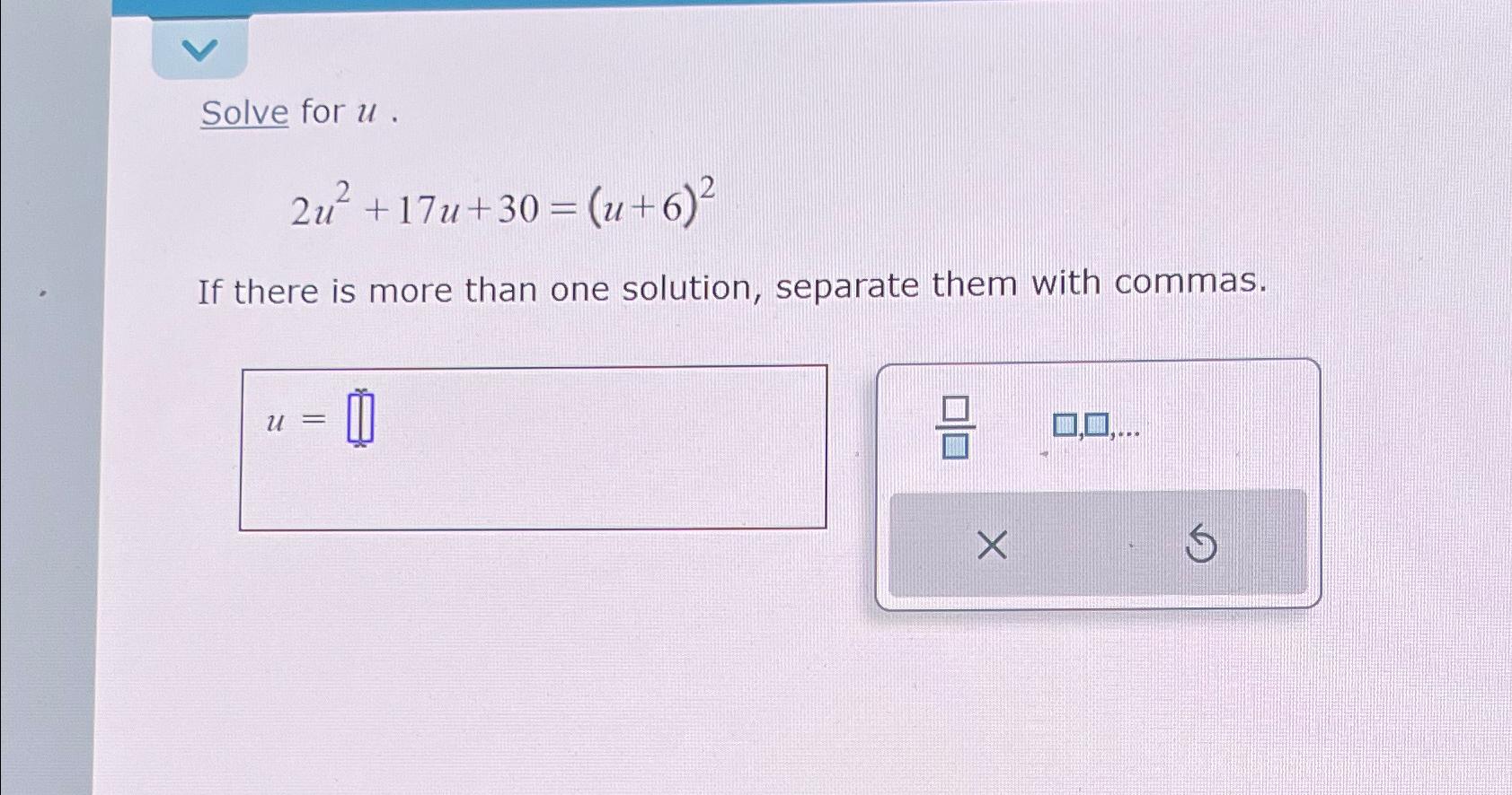 Solved Solve for u.2u2+17u+30=(u+6)2If there is more than | Chegg.com