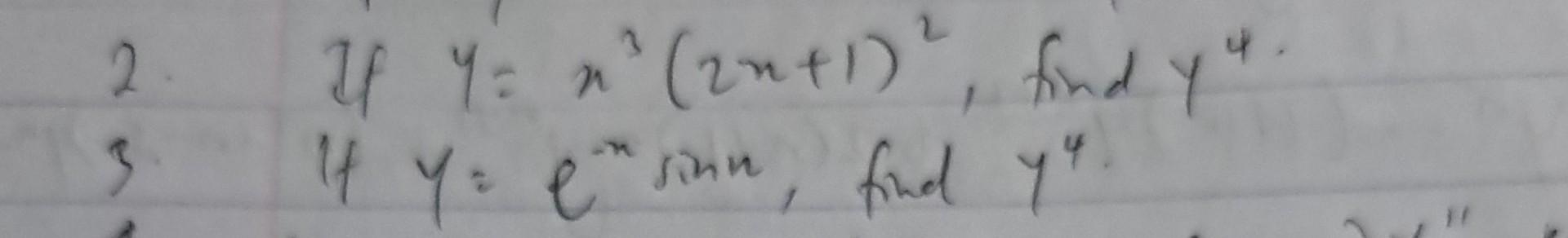 2. If \( y=x^{3}(2 x+1)^{2} \), find \( y^{4} \). 3. If \( y=e^{-x} \sin x \), find \( y^{4} \).