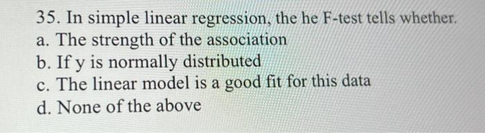 Solved 35. In simple linear regression, the he F-test tells | Chegg.com