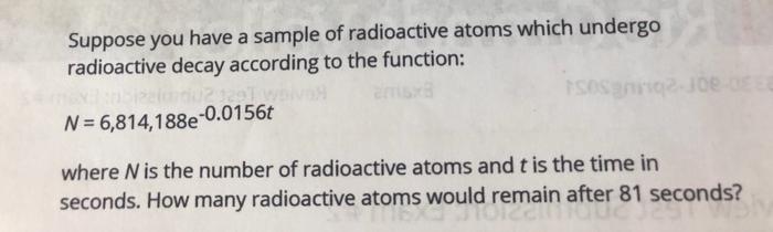 Solved Suppose You Have A Sample Of Radioactive Atoms Which | Chegg.com