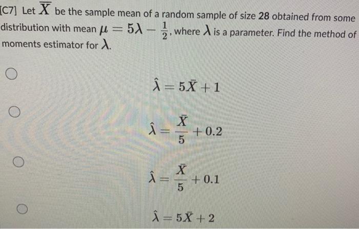 Solved (C7] Let X be the sample mean of a random sample of | Chegg.com