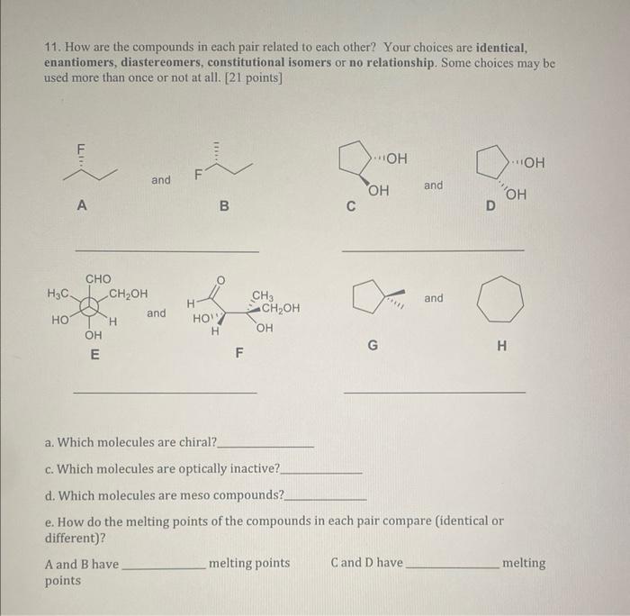 11. How are the compounds in each pair related to each other? Your choices are identical,
enantiomers, diastereomers, constit