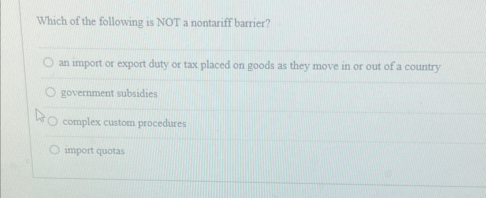Solved Which of the following is NOT a nontariff barrier?an