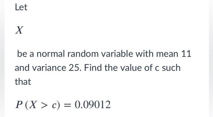 Solved Let X be a normal random variable with mean 11 and | Chegg.com