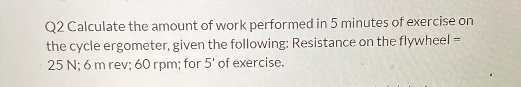 Solved Q2 ﻿Calculate the amount of work performed in 5 | Chegg.com