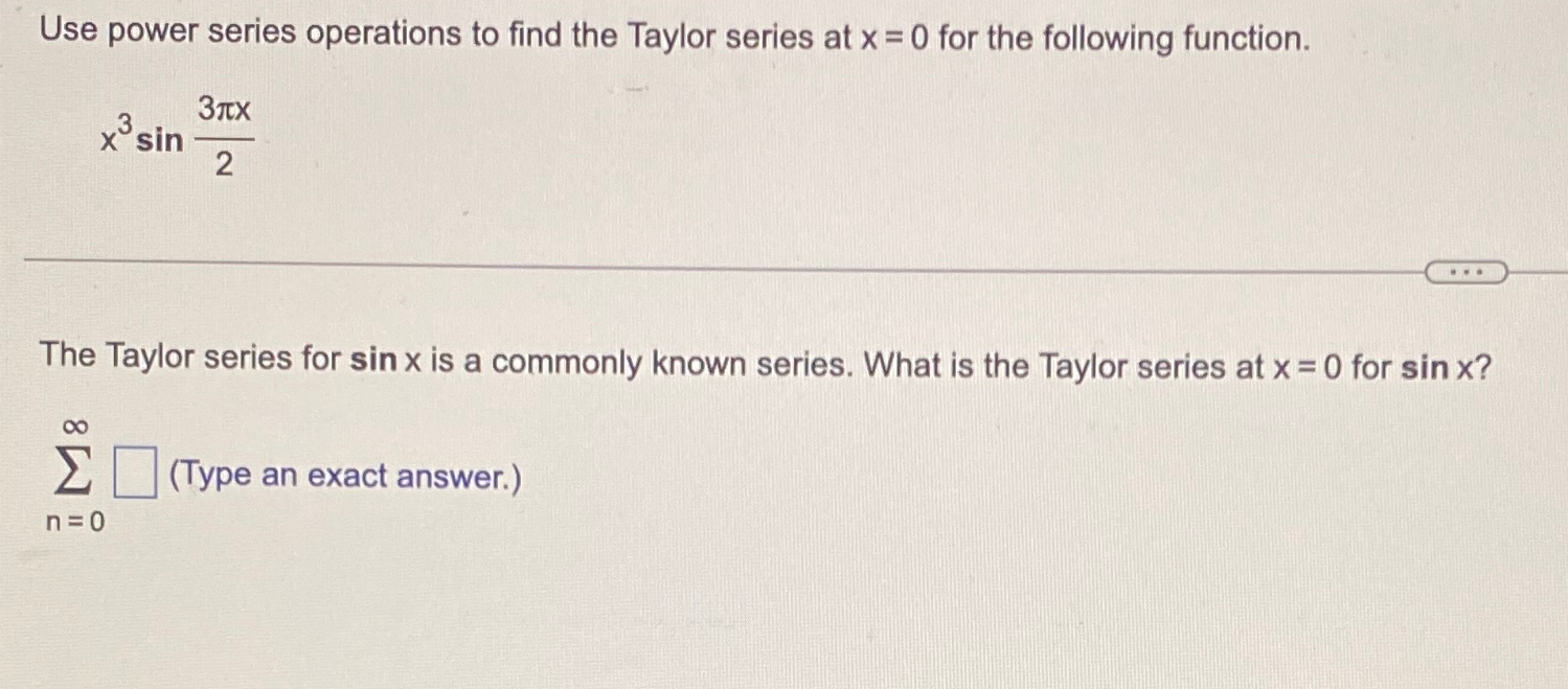 Solved Use power series operations to find the Taylor series | Chegg.com