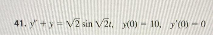 41. \( y^{\prime \prime}+y=\sqrt{2} \sin \sqrt{2} t, \quad y(0)=10, \quad y^{\prime}(0)=0 \)