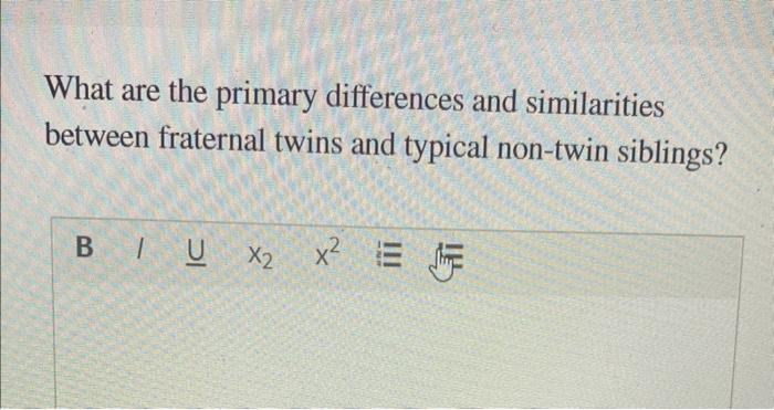 What are the primary differences and similarities between fraternal twins and typical non-twin siblings?