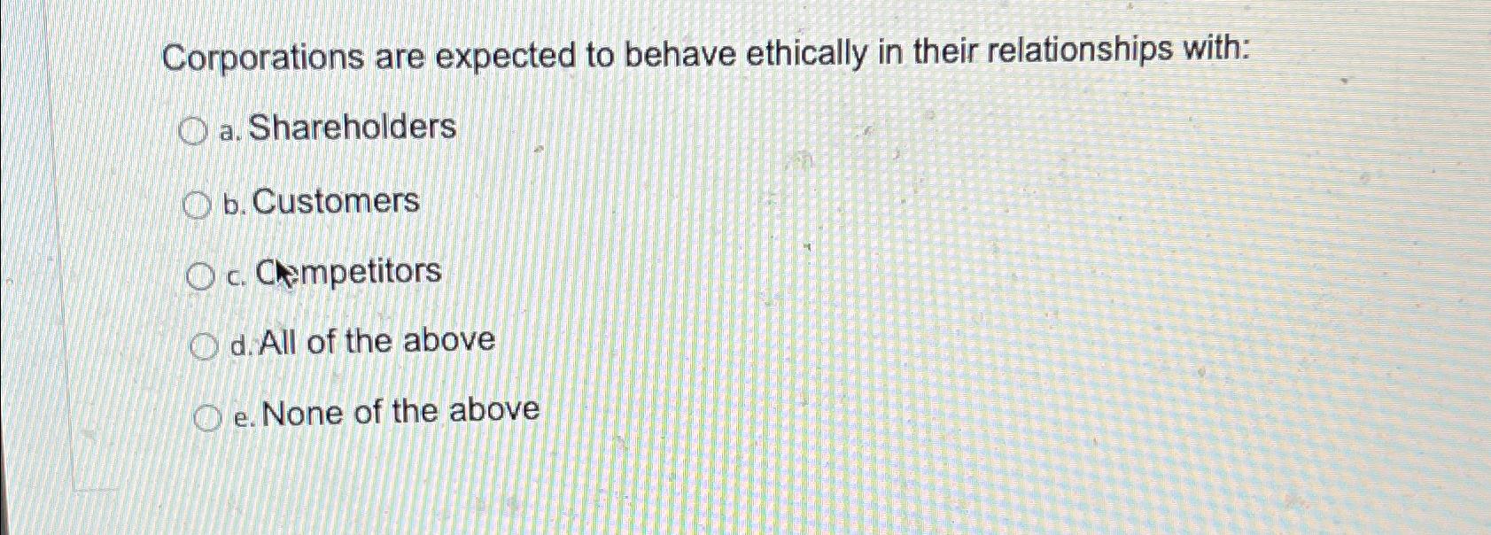 Solved Corporations are expected to behave ethically in