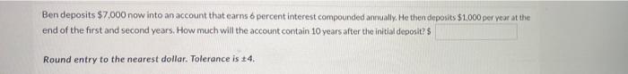 Solved Ben deposits $7,000 now into an account that earns 6 | Chegg.com