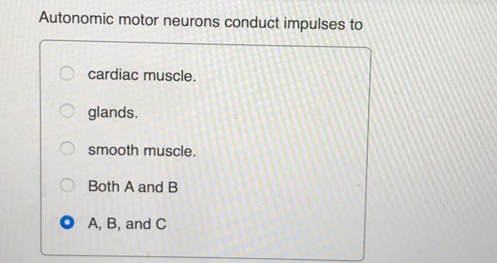 Solved Autonomic motor neurons conduct impulses tocardiac | Chegg.com