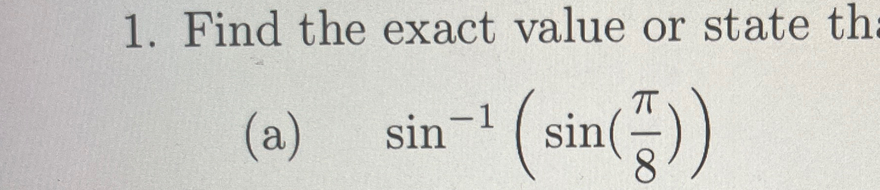 Solved Find the exact value or state th(a) sin-1(sin(π8)) | Chegg.com
