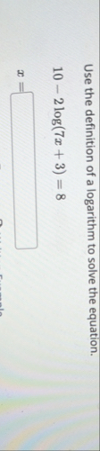 Solved Use the definition of a logarithm to solve the | Chegg.com