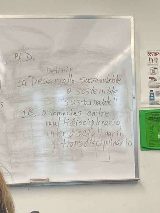 Ph.D. Definir: 1. Desarrollo sustentable Q sostenible sustainable 1.B. Diferencias entre nultidisciplinario, inter discipli