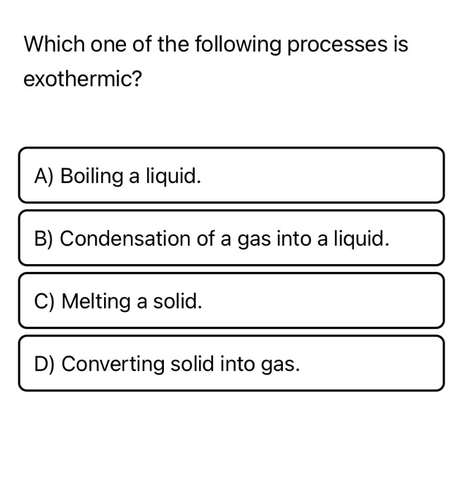 Solved Which One Of The Following Processes Is Exothermic...