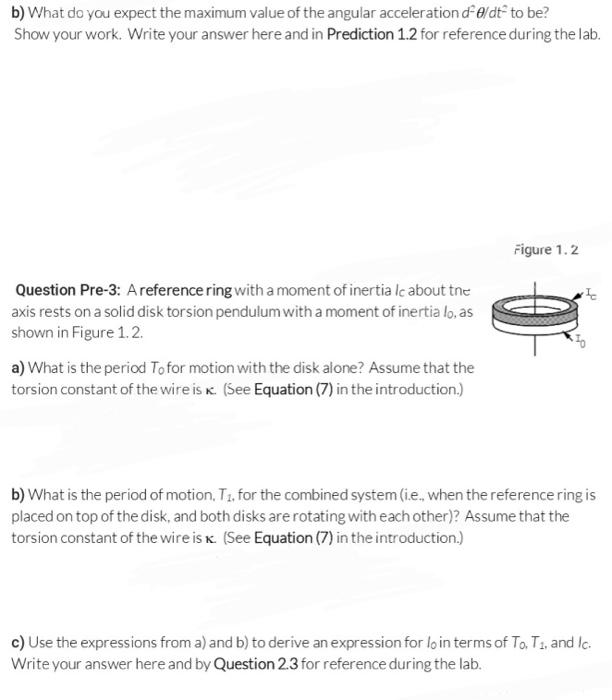 b) What do you expect the maximum value of the angular acceleration \( d^{2} \theta / d t^{2} \) to be?
Show your work. Write